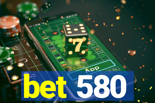 bet 580